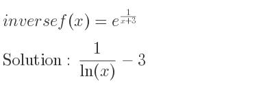 The inverse of f(x)=e^{1/(x+3)} is 1/(ln(x))-3